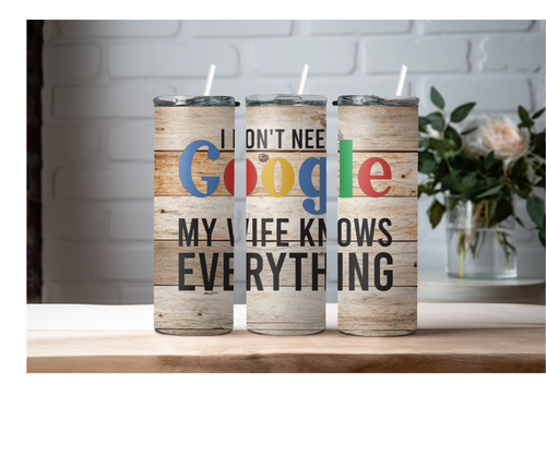 20 oz I Don't Need Google My Wife Knows Everything Skinny Sublimation Tumbler